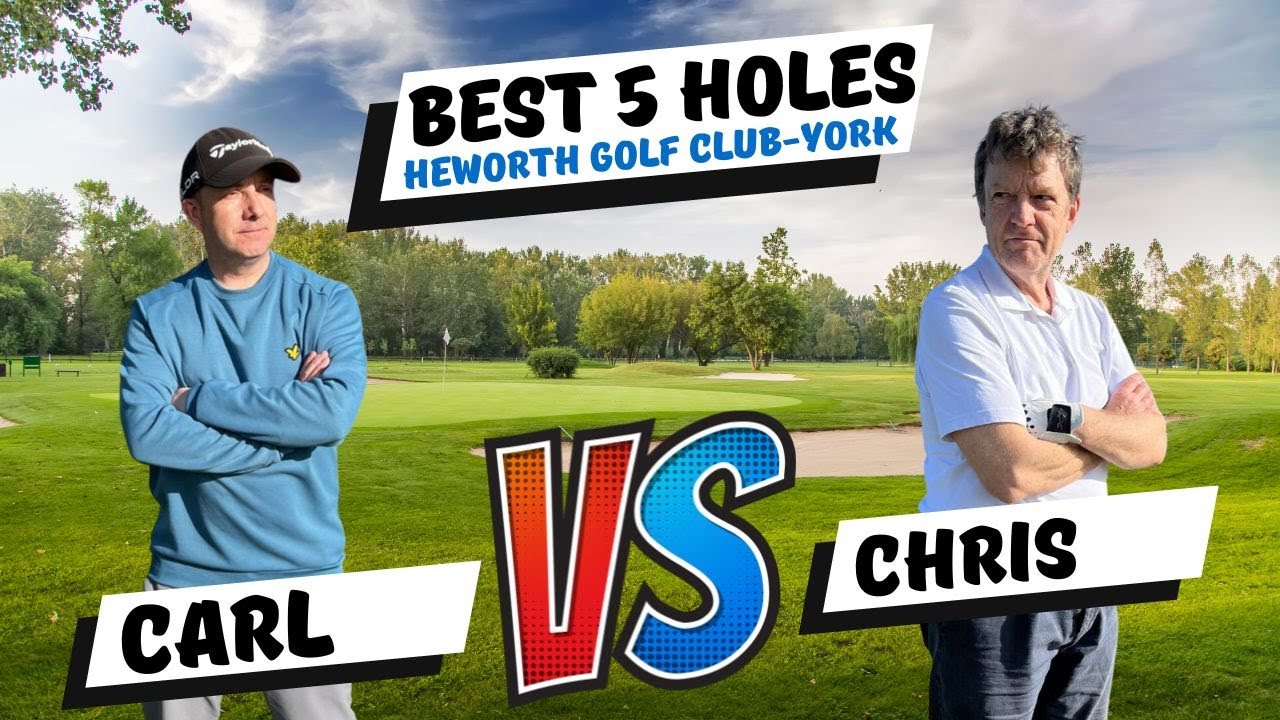 Heworth Golf Club, York ( Best 5 Holes every shot )