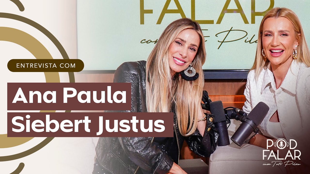 ANA PAULA JUSTUS | POD FALAR com Tati Pilão | 2ª TEMPORADA #42