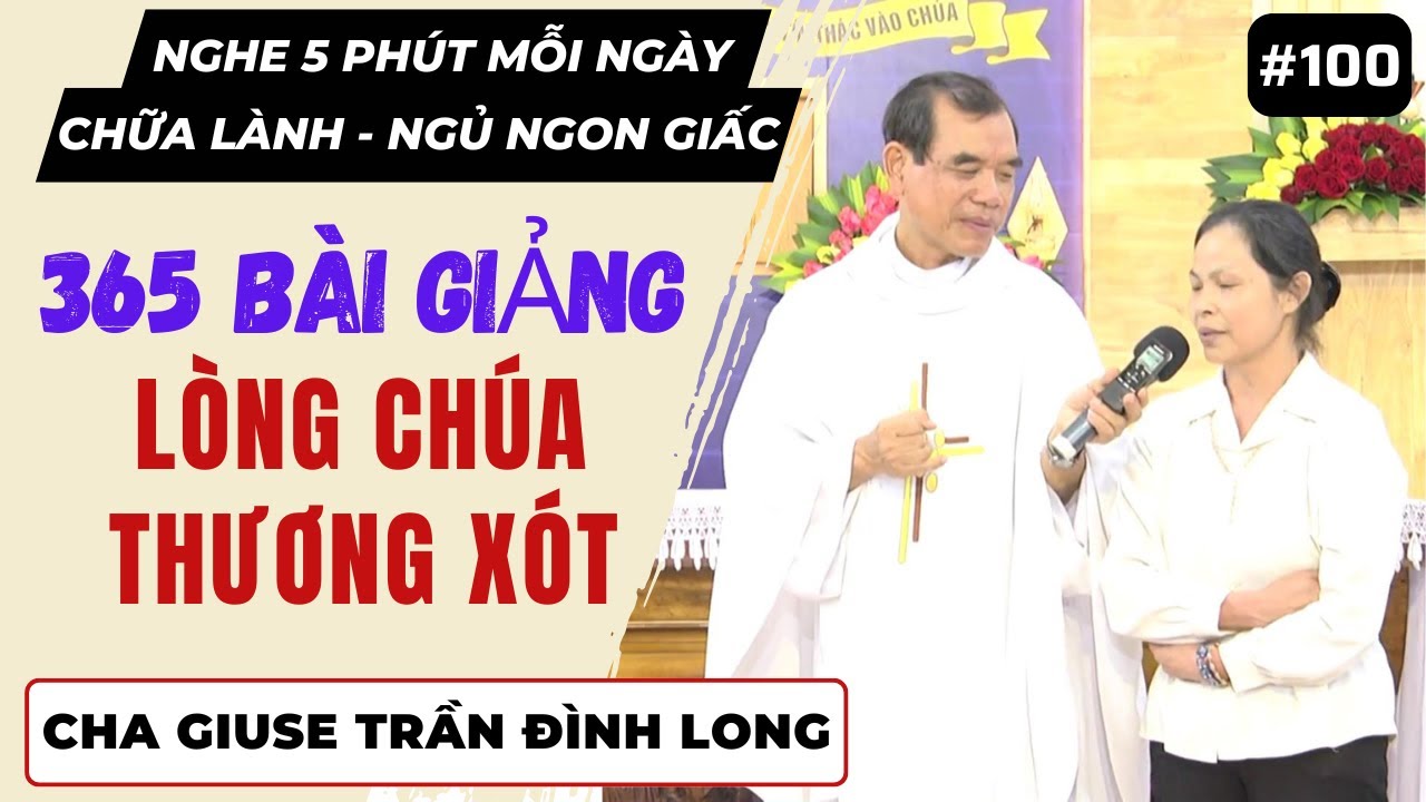 Bài giảng Cha Long tại GĐTM [Bài 100]: NHỮNG PHÉP LẠ KHÓ TIN VỀ LÒNG THƯƠNG XÓT CHÚA