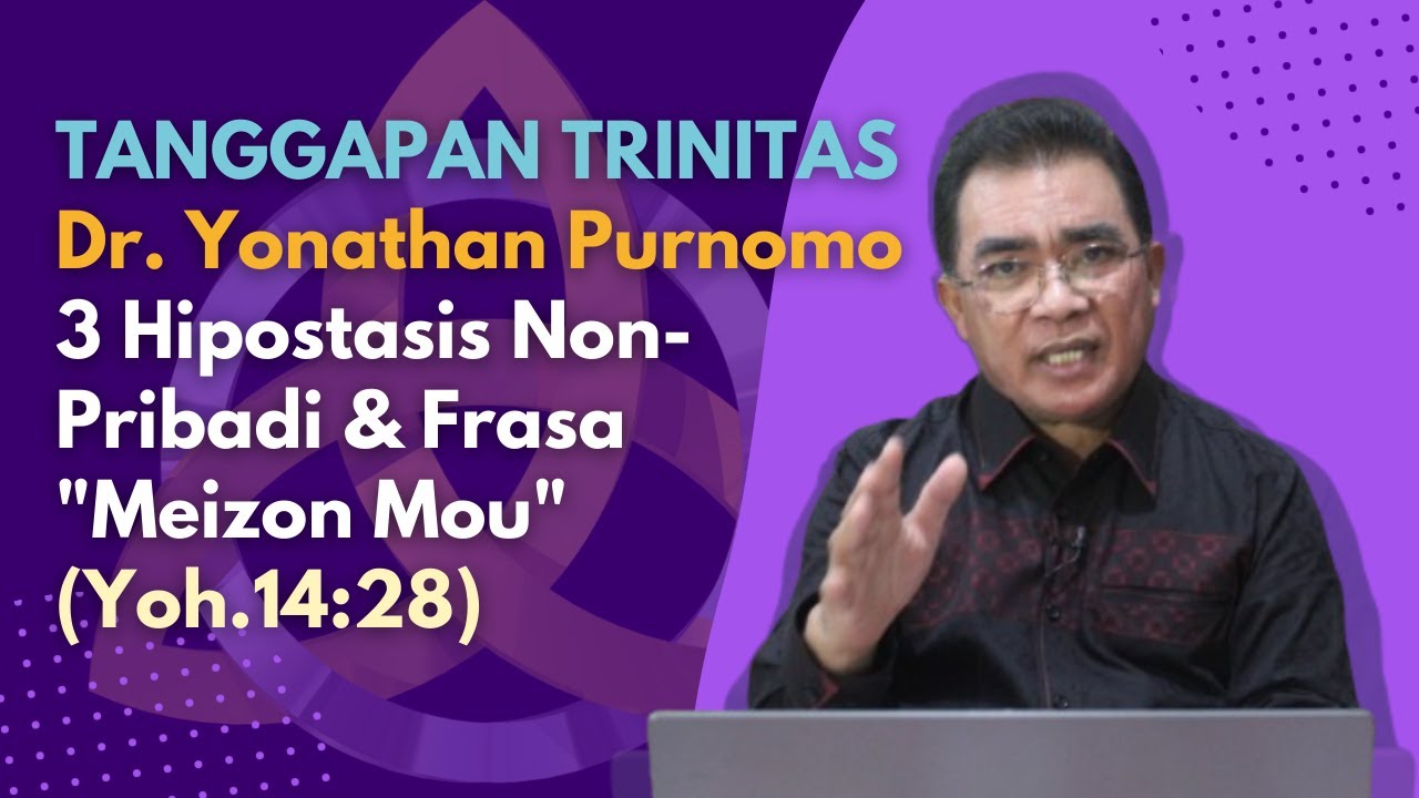 TANGGAPAN TRINITAS Dr. Yonathan Purnomo : 3 Hipostasis Non-Pribadi & Frasa 