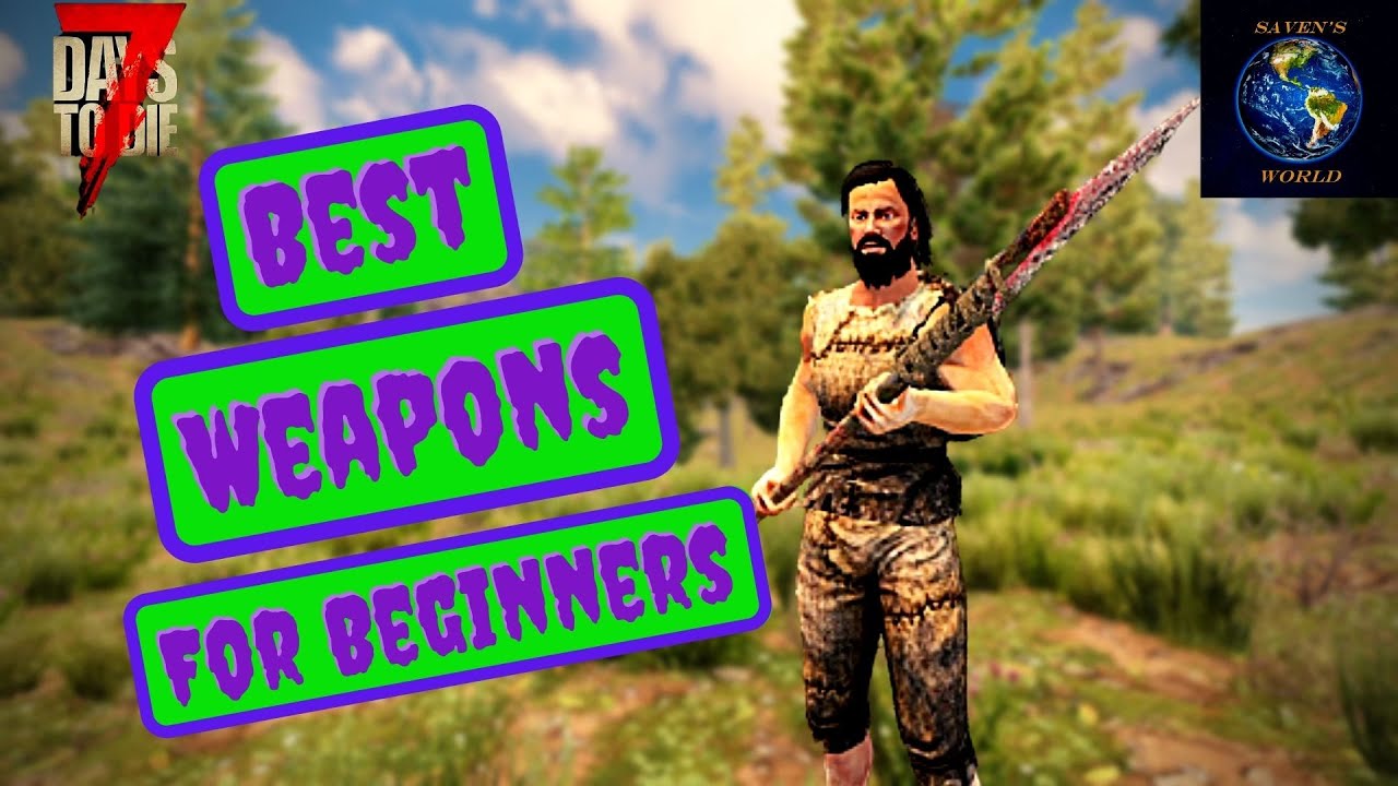 7 Days to Die Best Weapons for Beginners