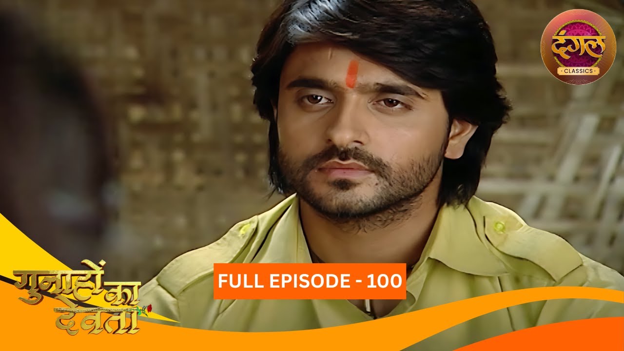 Gunahon Ka Devta | Full Episode 100 | Ashish Sharma, Tanvi Bhatia | Dangal TV Classics
