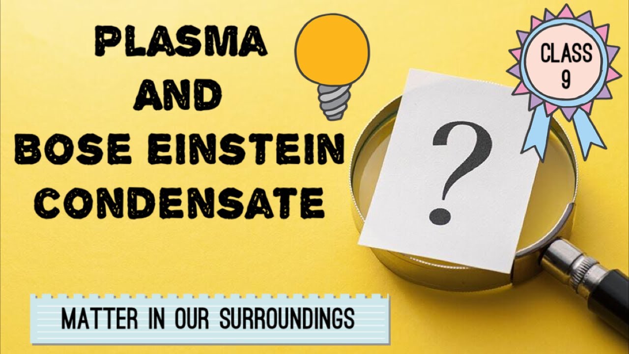 PLASMA AND BOSE-EINSTEIN CONDENSATE | Class 9 | States of Matter | Matter In Our Surroundings