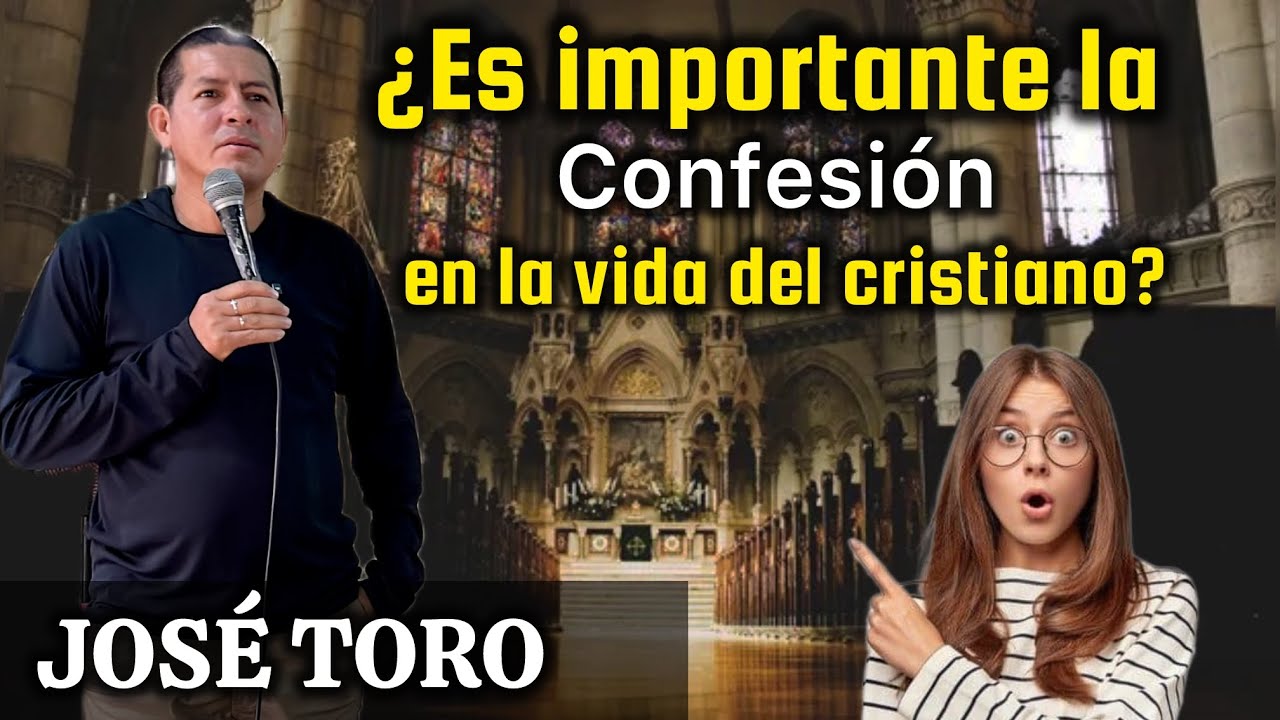 ¿Por qué es tan importante la CONFESIÓN en la vida del CRISTIANO | JOSÉ TORO PREDICADOR 