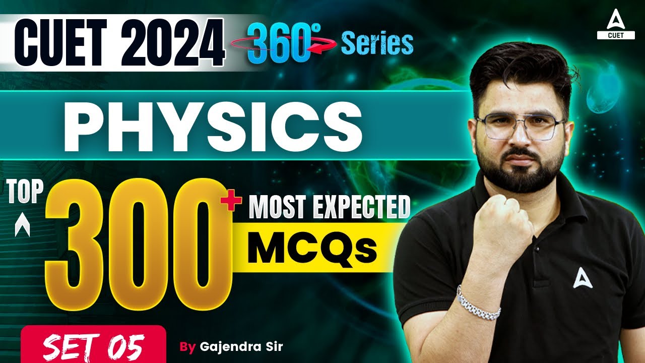 CUET 2024 Physics Top 300 Most Expected Questions | Set 5 | By Gajendra Sir