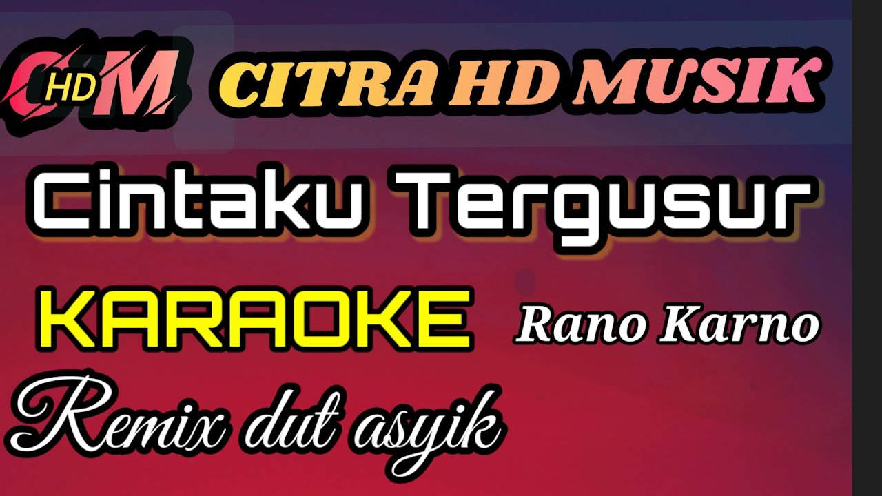 KARAOKE CINTAKU TERGUSUR,RANO KARNO,REMIX DUT ASYIK