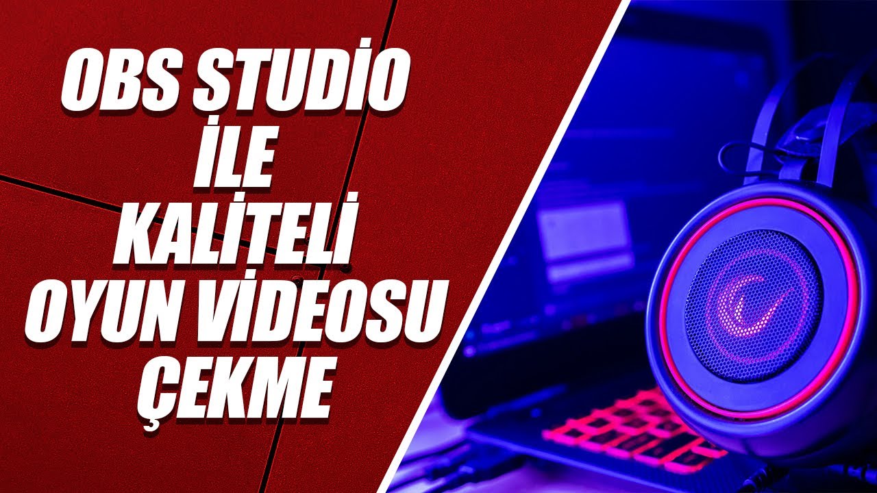 OBS STUDİO İLE OYUN VİDEOSU ÇEKME – GÜNCEL AYARLAR (KALİTELİ KAYIT ALMA)