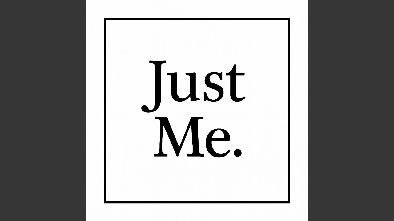 Just Me
