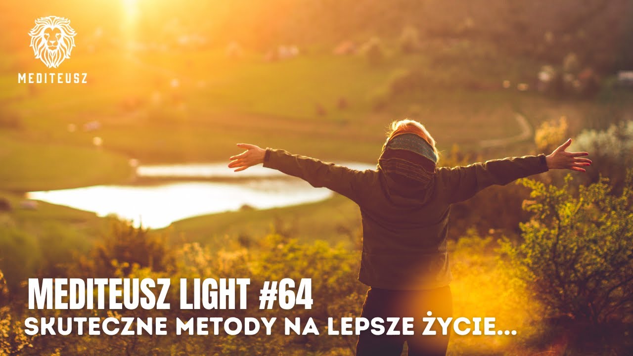 MEDITEUSZ LIGHT #64 SKUTECZNE METODY NA LEPSZE ŻYCIE &ndash; CZYLI POTĘGA RELAKSU I UMYSŁU.