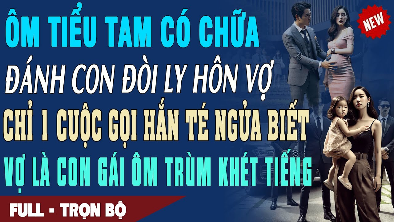 🎙Truyện Ngôn Tình ÔM BỒ CÓ CHỮA ĐÒI LY HÔN Chỉ 1 Cuộc Gọi Hắn Té Ngửa Biết Vợ Là Con Gái Ôm Trùm