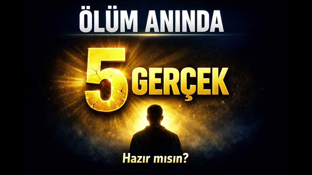 Ölüm Anında Sana Bu Gösterilecek! 5 Gerçek