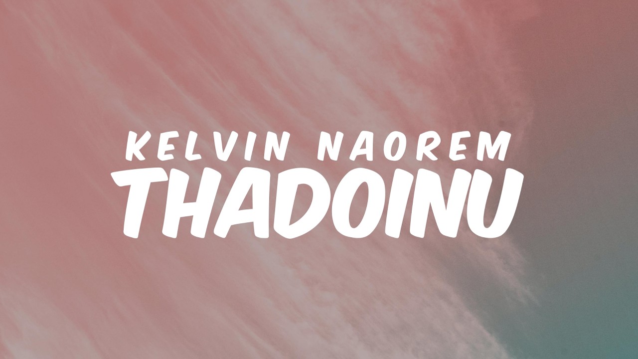 THADOINU - KELVIN NAOREM | Feat Lanchenba Laishram || Lyrics