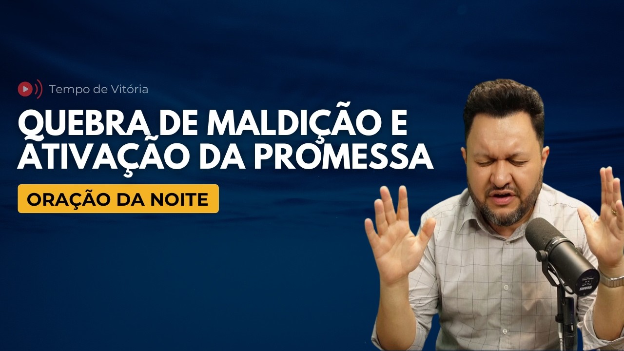 Oração da Noite com Bispo Castelo – Quebra de Maldição e Ativação da Promessa