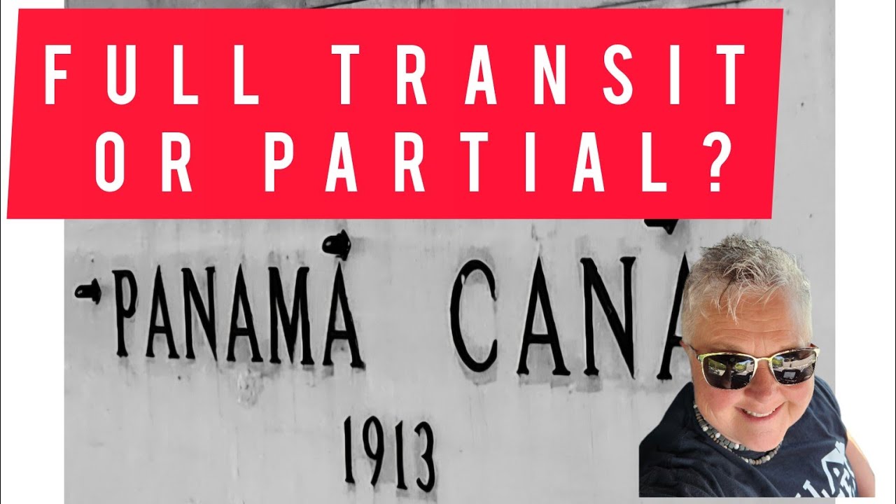 Panama Canal...Full transit or partial? New locks or old locks?