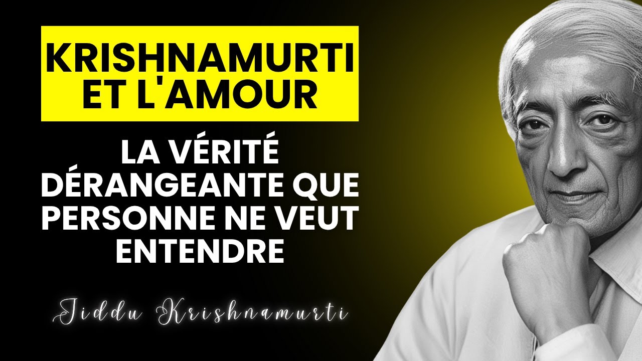 Krishnamurti et L'AMOUR : la VÉRITÉ DÉRANGEANTE que personne ne veut entendre