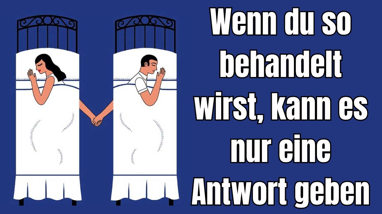 Wenn du so behandelt wirst, kann es nur diese eine Antwort geben!