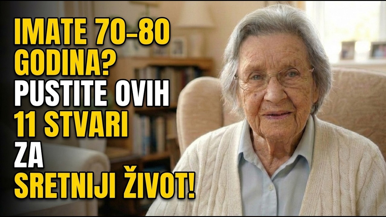 Imam 83 Godine. Ako Imate Između 70 i 80 Godina: 11 Stvari Koje Trebate Pustiti Za Sretniji Život