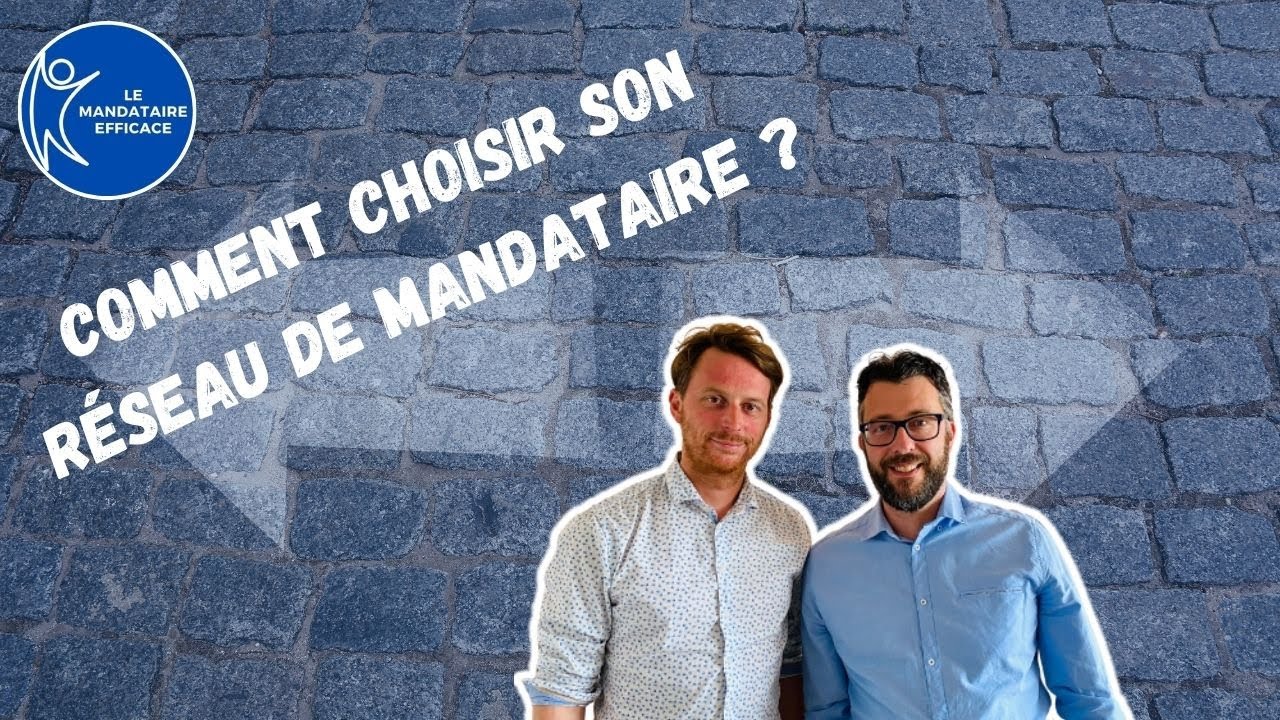 COMMENT CHOISIR son R&Eacute;SEAU de mandataire immobilier ?