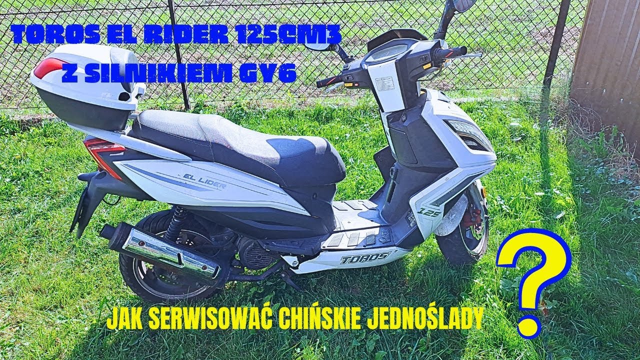 TOROS EL LIDER SKUTER Z SILNIKIEM GY6 152QMI O POJEMNOŚCI 125CM3 PIERWSZA CZĘŚĆ JAK SERWISOWAĆ?