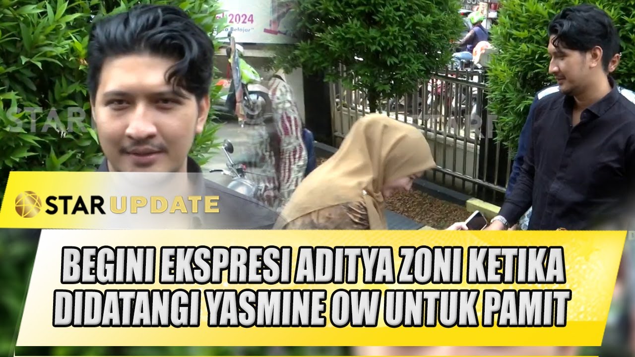 BEGINI EKSPRESI ADITYA ZONI KETIKA DIDATANGI YASMINE OW UNTUK PAMIT, BUKTI MASIH ADEM? - STAR UPDATE
