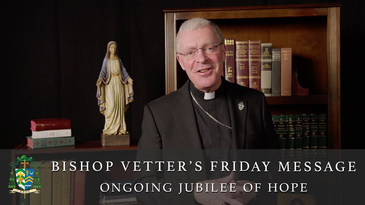 Bishop Vetter's Friday Message | Ongoing Jubilee of Hope