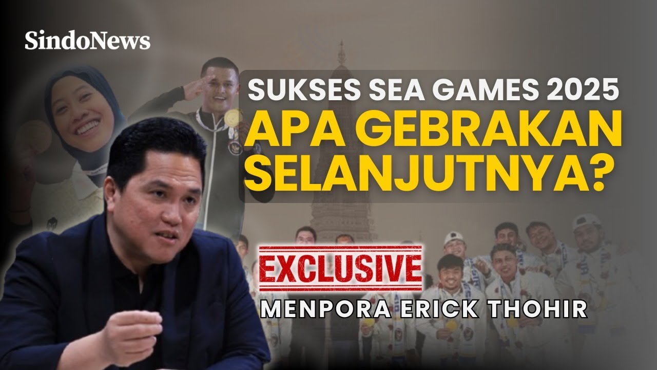 EKSKLUSIF! ERICK THOHIR BICARA SUKSESNYA SEA GAMES, APA SELANJUTNYA?