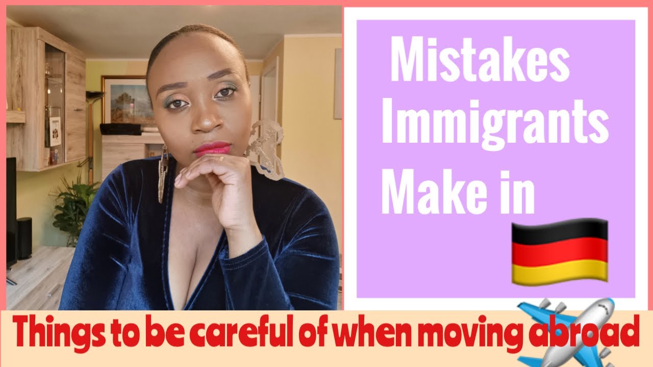 MISTAKES IMMIGRANTS MAKE 🇩🇪 🇺🇸 🇨🇦  🇦🇺