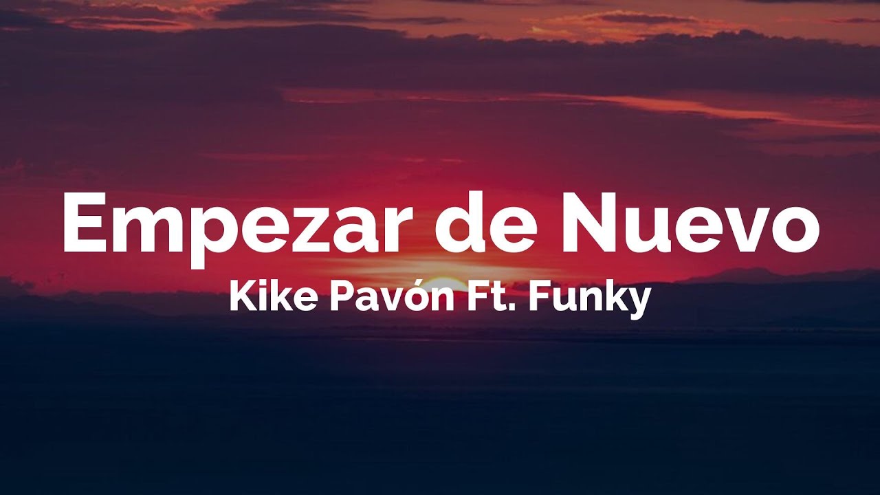 Empezar de Nuevo - Kike Pavón Ft. Funky | Letra