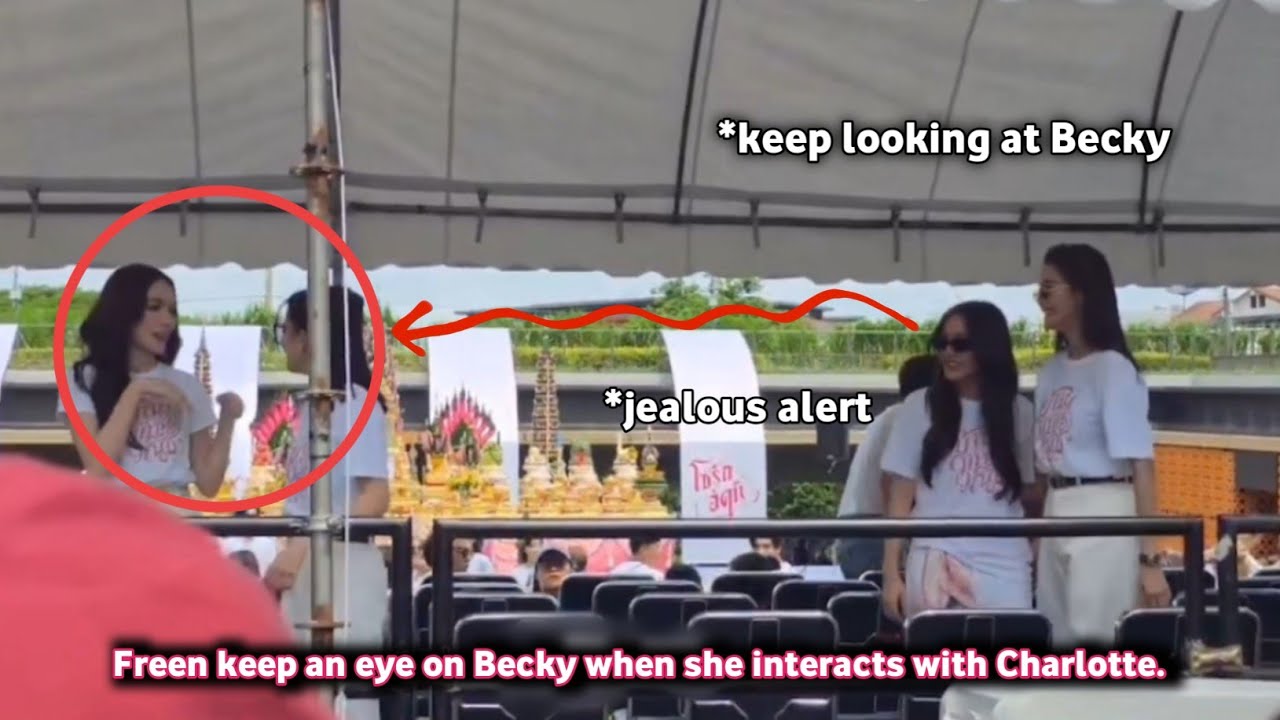 (Freenbecky) Freen keeps an eye on Becky when Becky interacts with Charlotte.