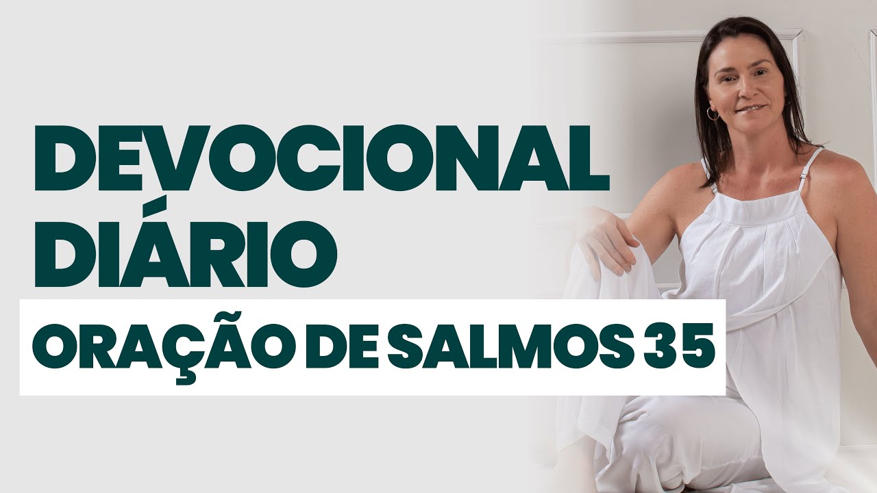 DEVOCIONAL DIÁRIO - ORAÇÃO DE SALMOS 35 - DEVOCIONAL DO DIA - Comece seu dia na presença de Deus