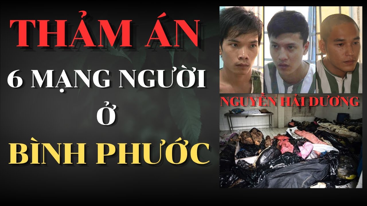 Thảm Án G.I.Ế.T 6 Người ở BÌNH PHƯỚC, Nguyễn Hải Dương - Mối Hận Tình Thù | Hồ Sơ Án