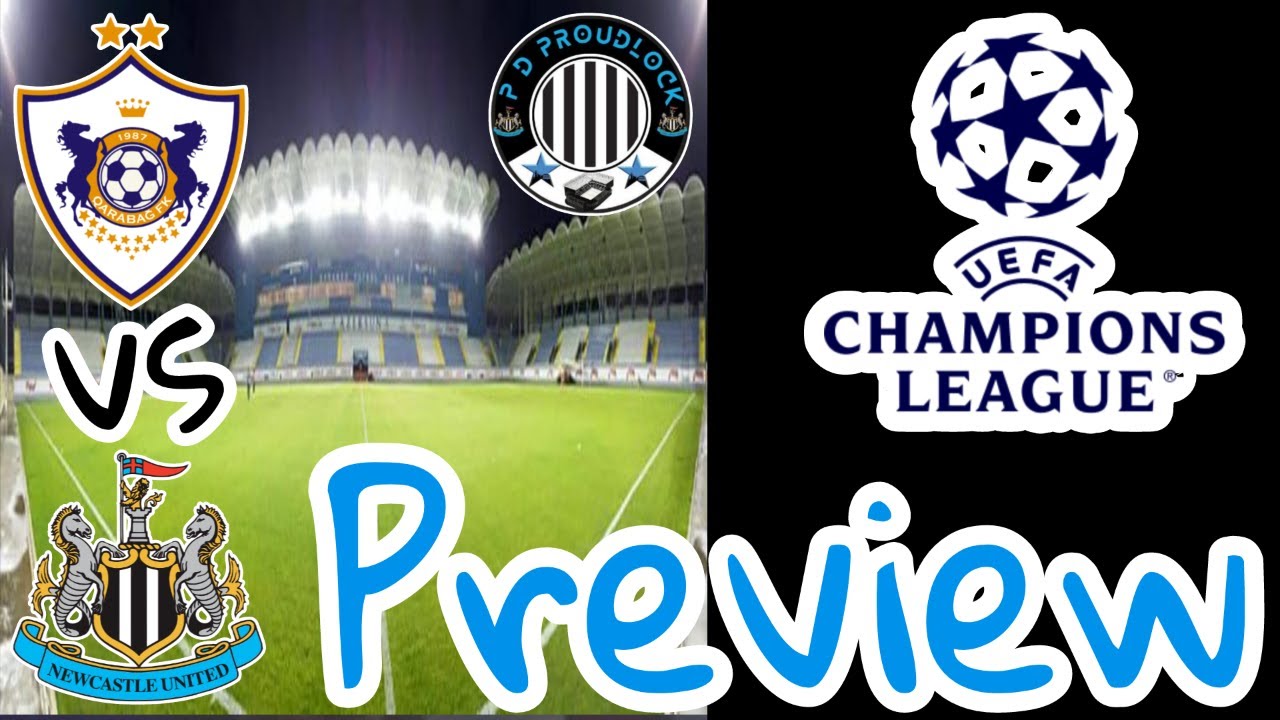 Qarabag vs Newcastle United, Preview, WE NEED TO GET A REALLY GOOD RESULT IN THE FIRST LEG