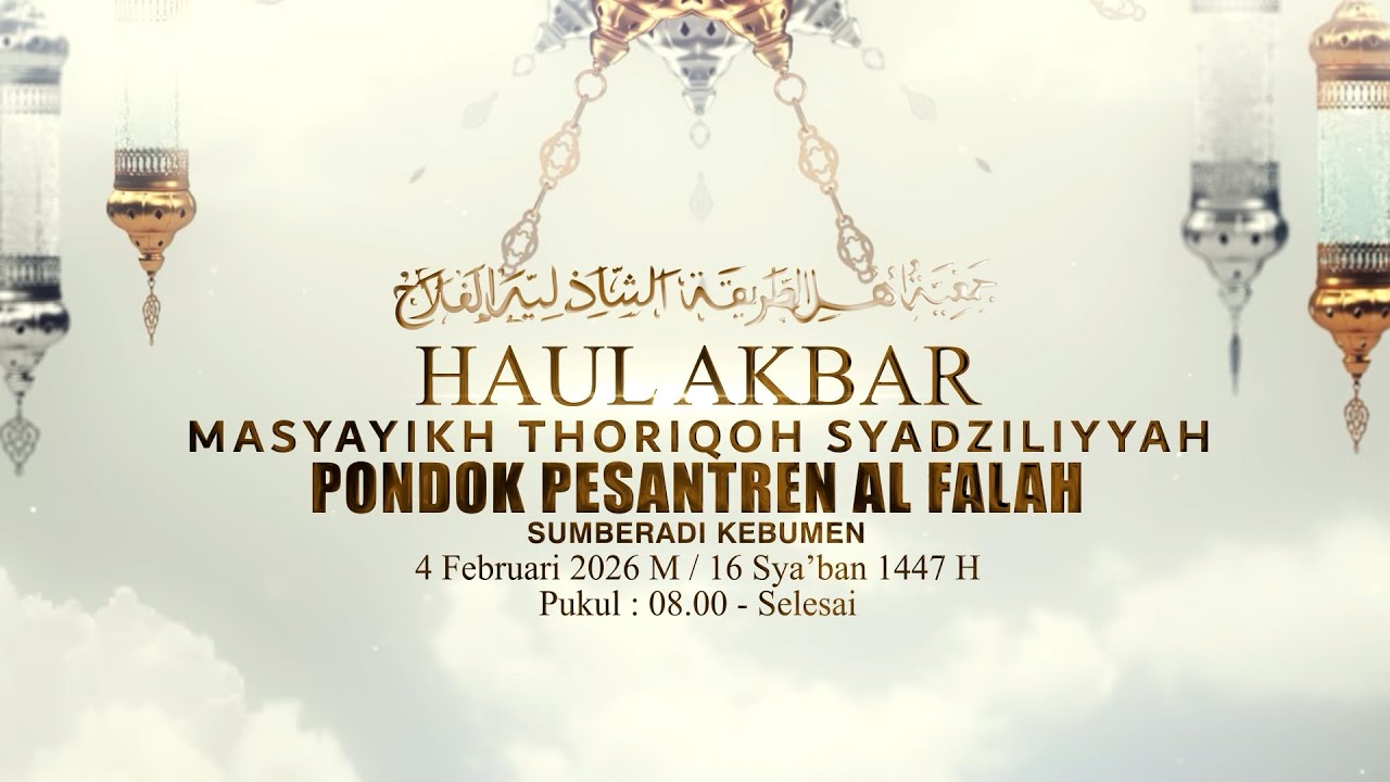 HAUL AKBAR MASYAYIKH THORIQOH SYADZILIYYAH PONPES AL FALAH SUMBERADI KEBUMEN 2026