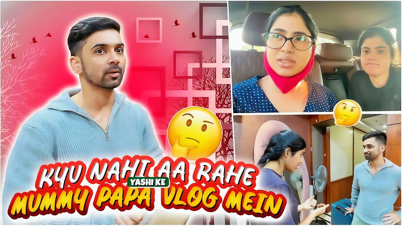 Kyu nahi ate Yashi ke parents vlogs me 