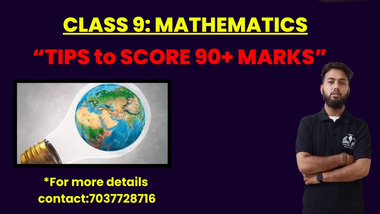 CLASS 9 : MATHEMATICS (“TIPS to SCORE 90+ MARKS”)