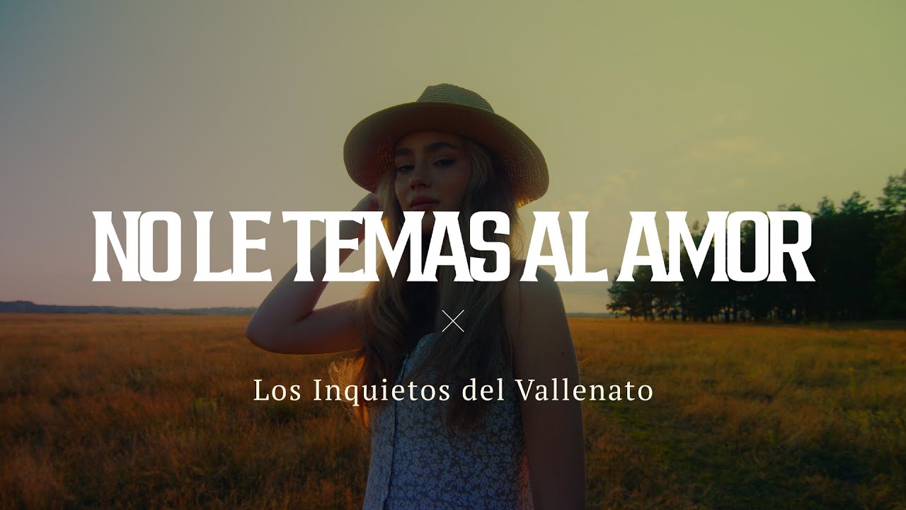 No Le Temas Al Amor - Los Inquietos Del Vallenato (Video Letra)