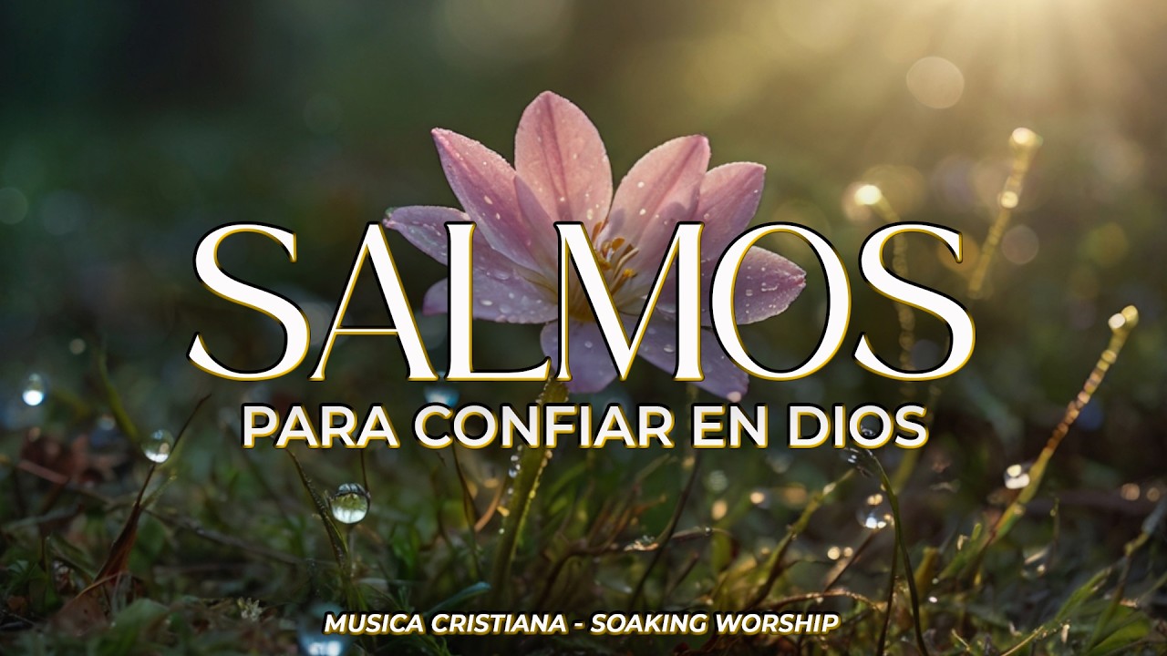 SALMOS CANTADOS 🙏✨ | Para Confiar en Dios de Todo Coraz&oacute;n 🌿 | Fortalece tu Fe y Encuentra Paz