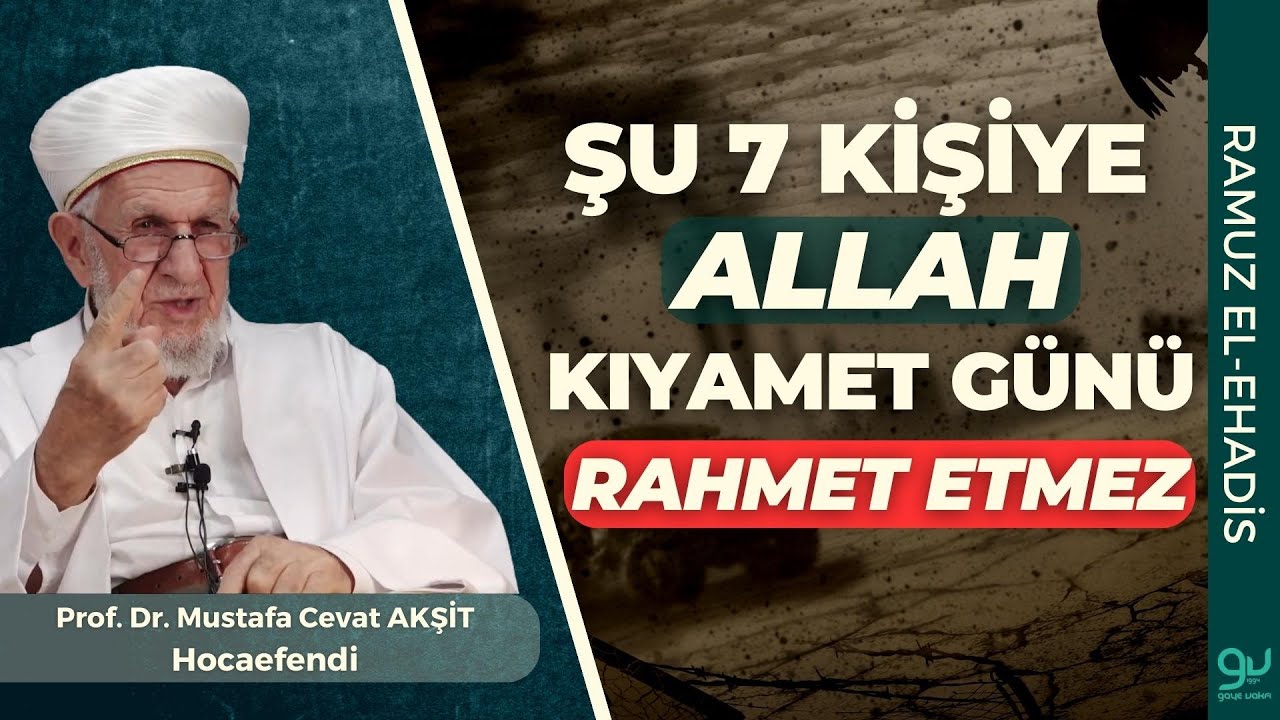 Şu Yedi Kişiye Allah (cc) Kıyamet Günü Rahmet Etmez | Prof. Dr. Cevat Akşit Hocaefendi