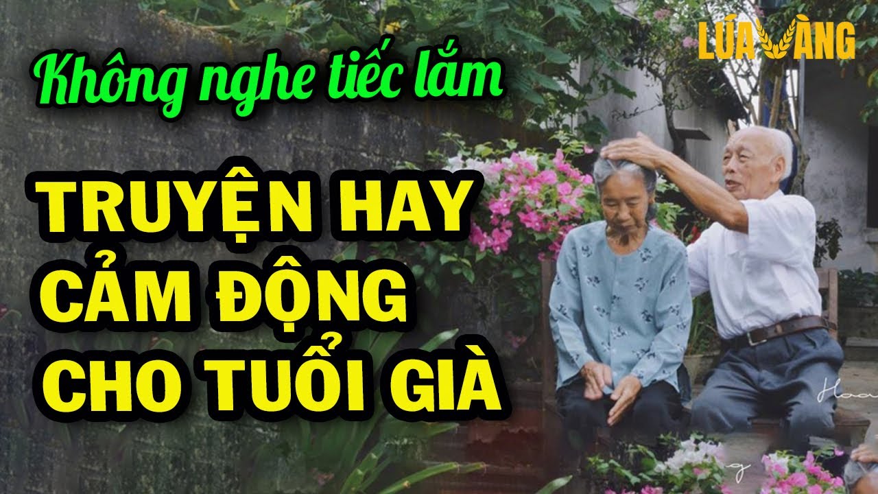 Tuyển Tập Truyện Ngắn Hay Cảm Động Nhất Dành Cho Tuổi Già Lấy Nước Mắt Hàng Triệu Người Nghe
