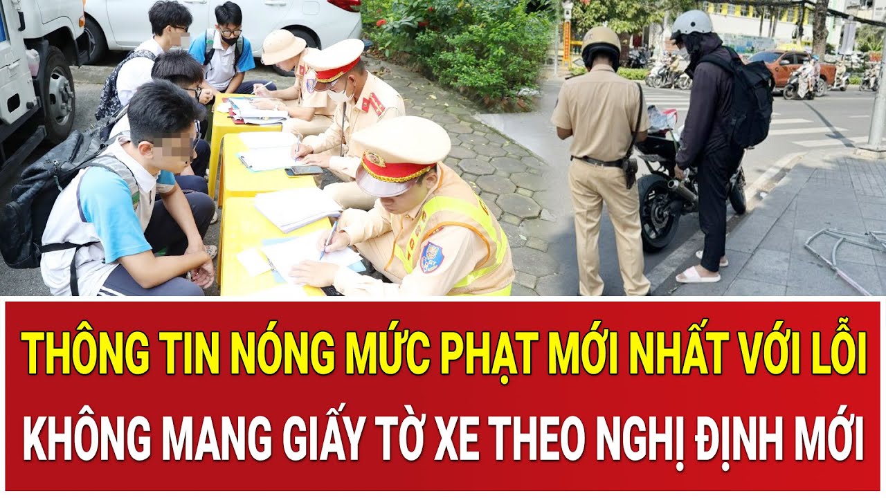 Thông tin nóng mức phạt mới nhất với lỗi không mang giấy tờ xe theo Nghị định mới