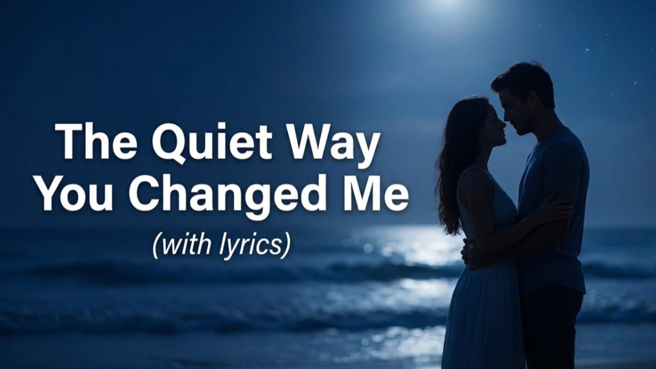 The Quiet Way You Changed Me &mdash; Romantic Pop Love Song With Lyrics | Late Night Vibes