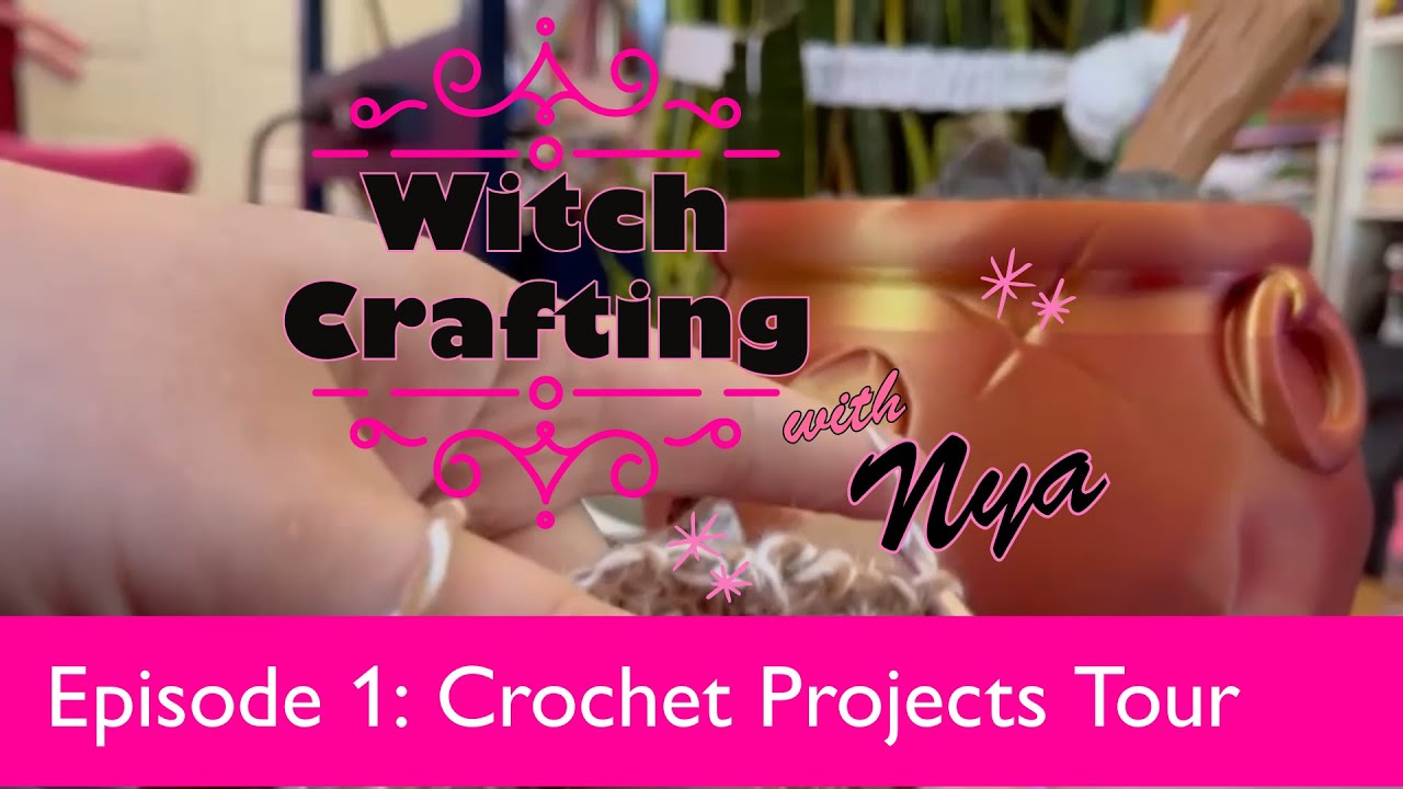 Witch Crafting with Nya: Episode 1 - Magickal Crochet Projects Tour
