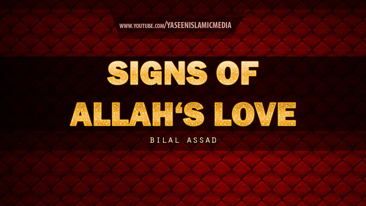 Signs Of Allah's Love - Beautiful Reminder - Bilal Assad