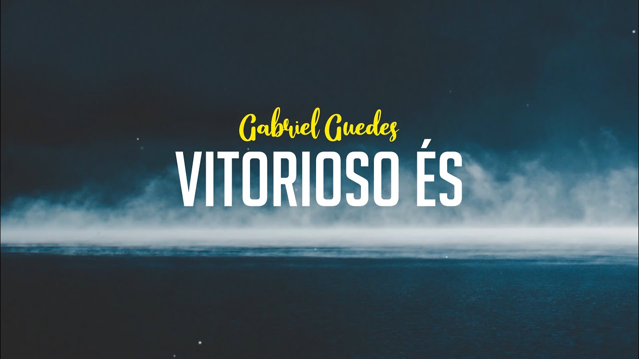 Vitorioso És - Gabriel Guedes | Letra