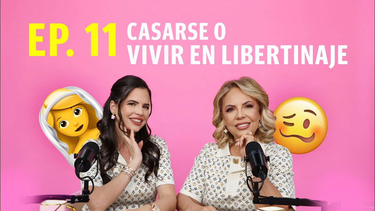 EP. 11 PQLDTM  ¿Casarse o vivir en Libertinaje?  Taty y Camila Guiribitey