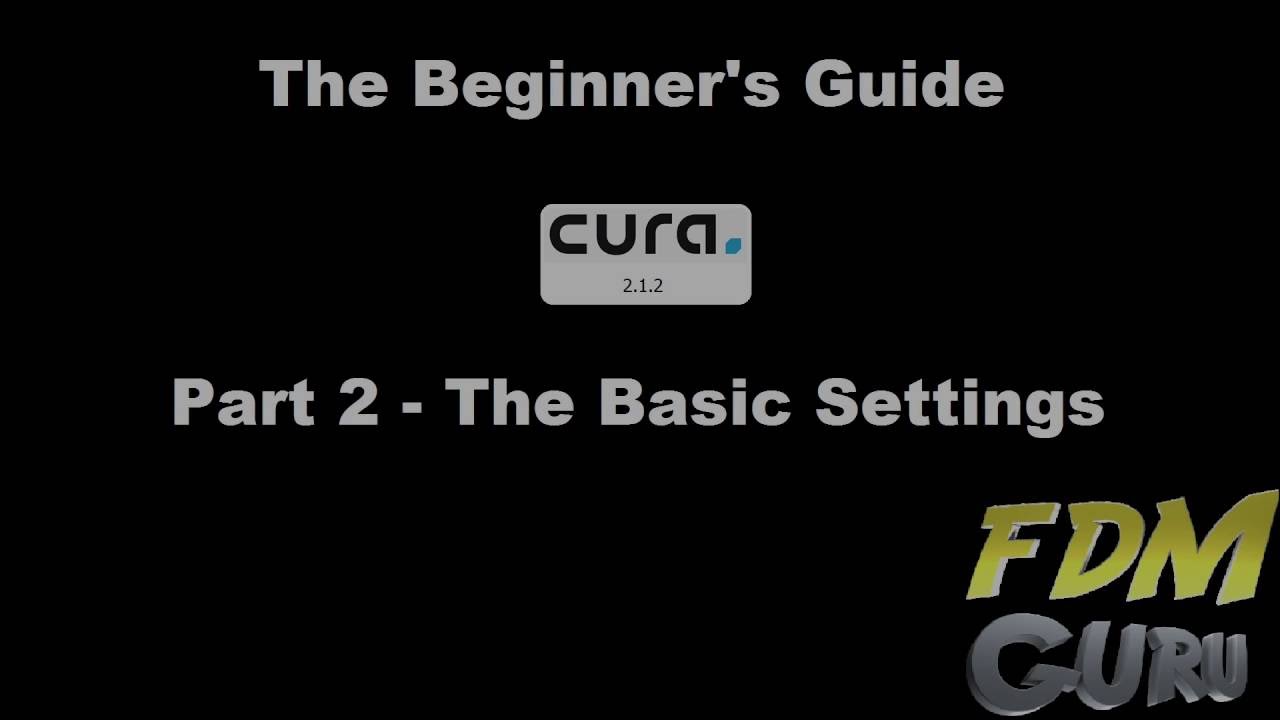 Getting Started With Cura 2.1.2 - The Basic Settings