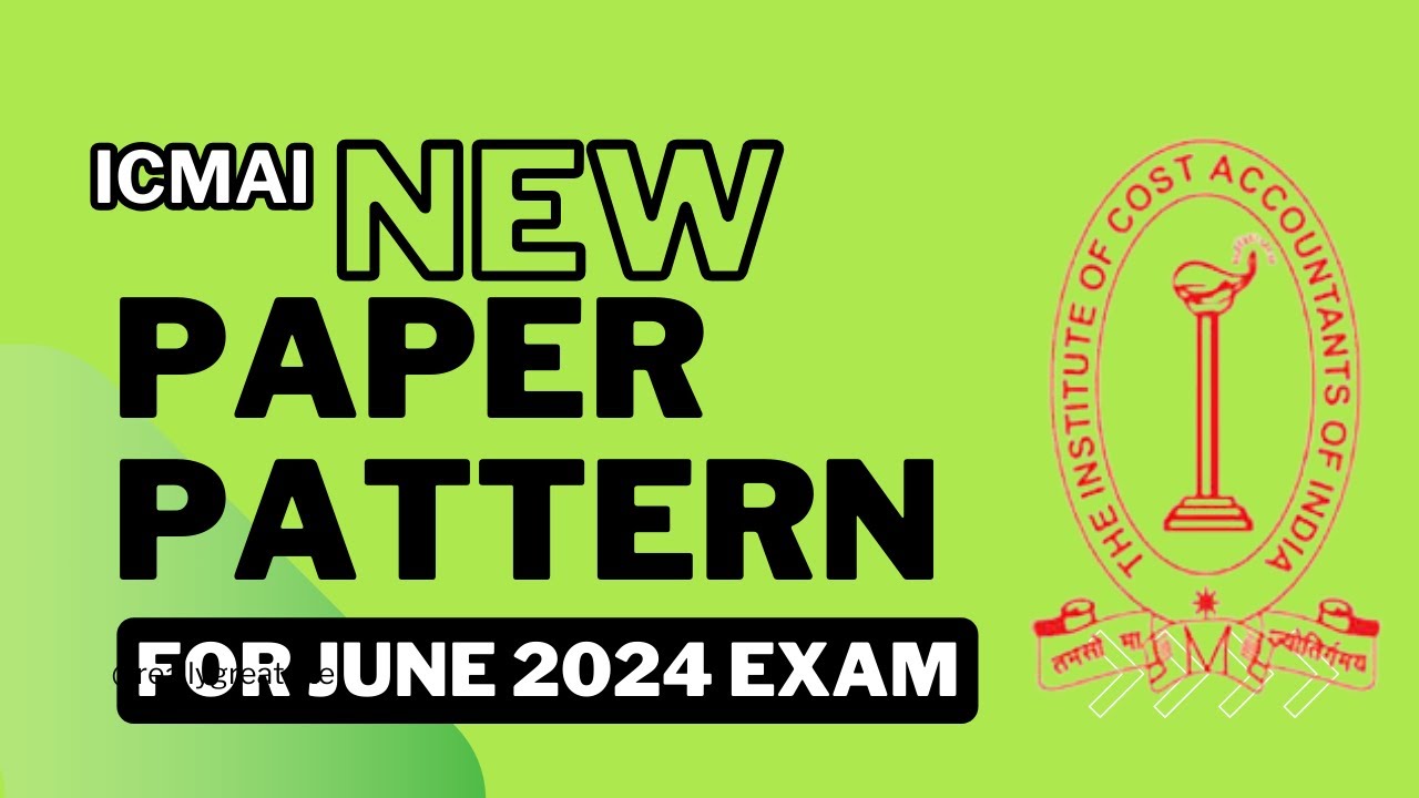 CMA  INTER AND FINAL NEW PAPER PATTERN  FOR JUNE 2024 EXAM