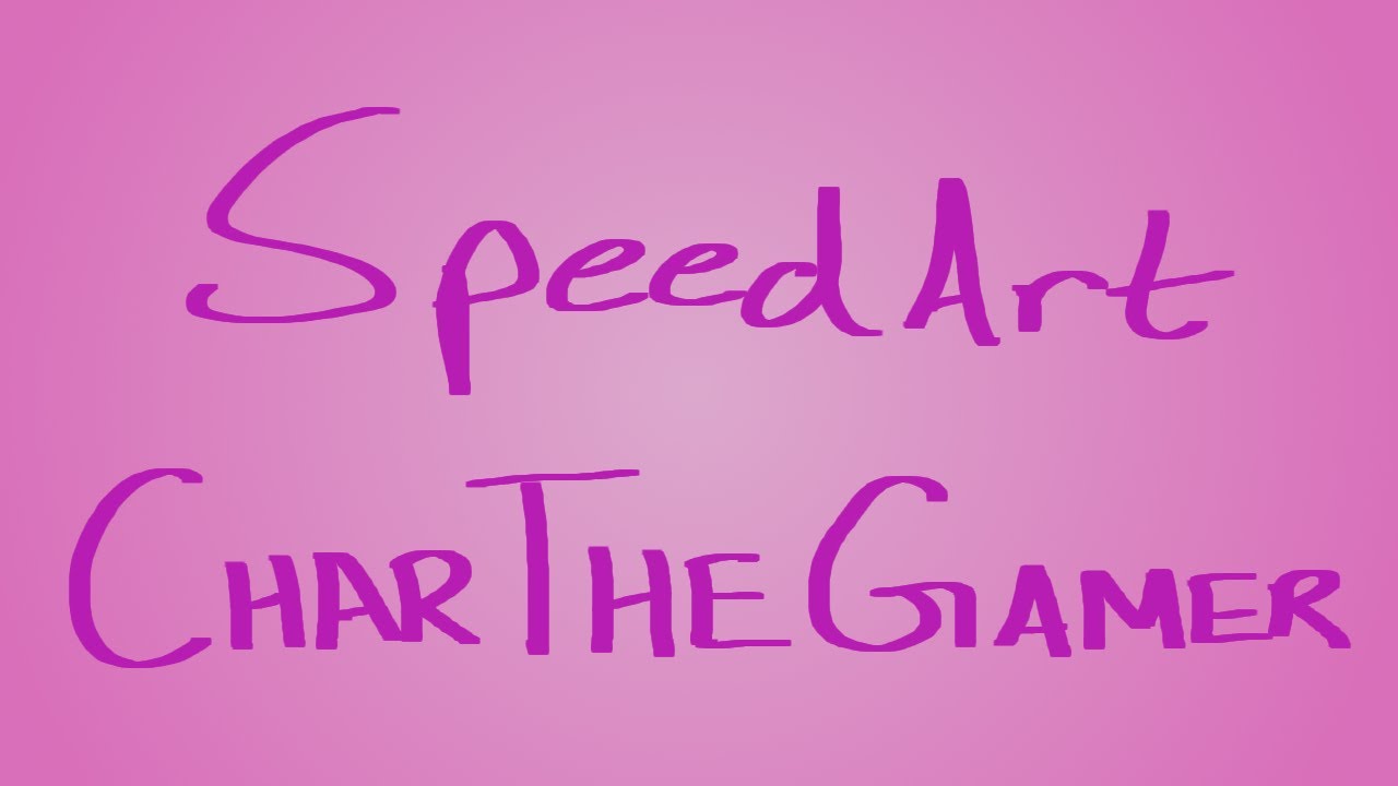Speed Art Request: CharTheGamer