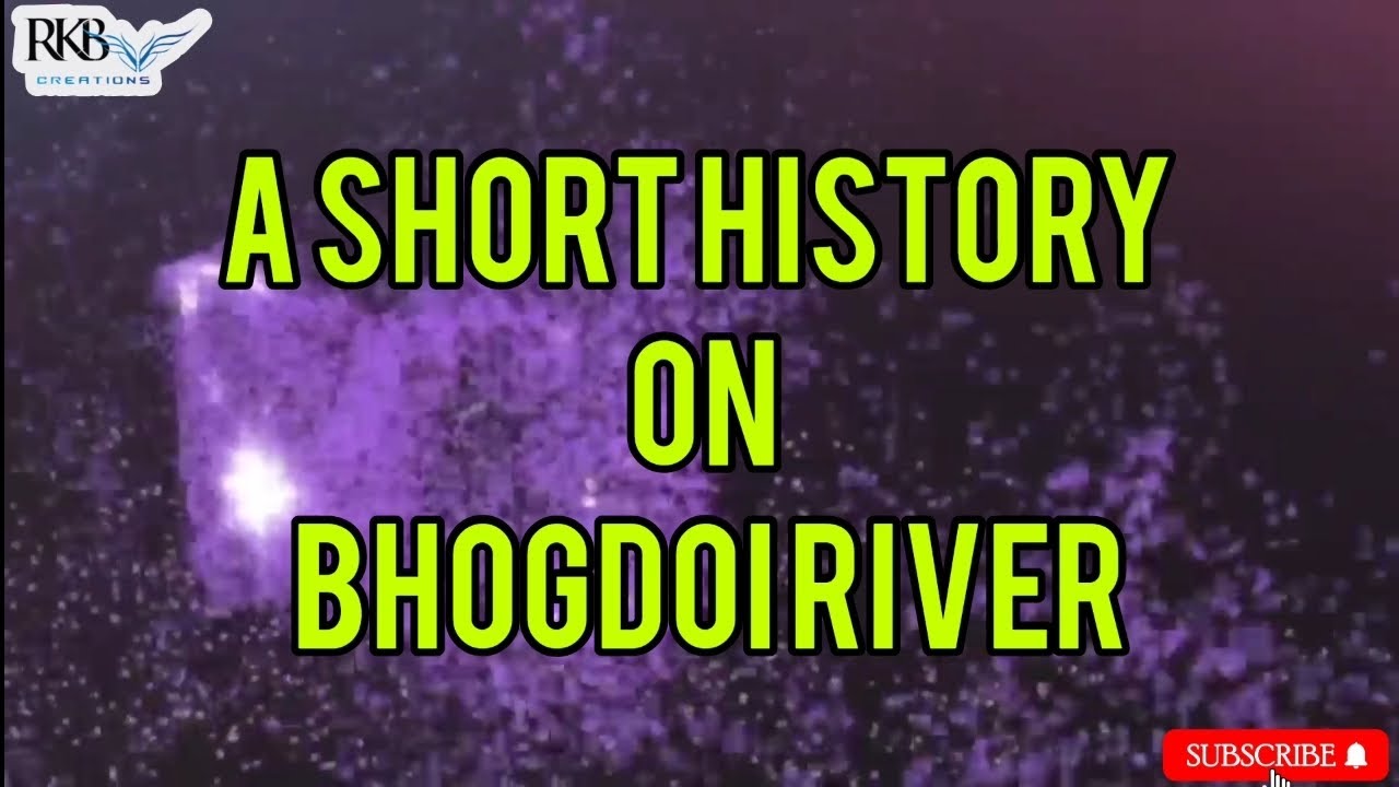 *Why do we need to clean the river??? The Bhogdoi River and Short History.
