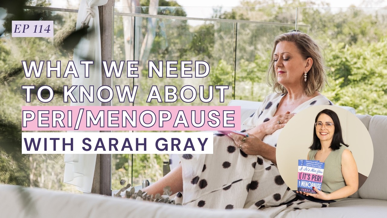 What We Need To Know About Peri/Menopause with Sarah Gray